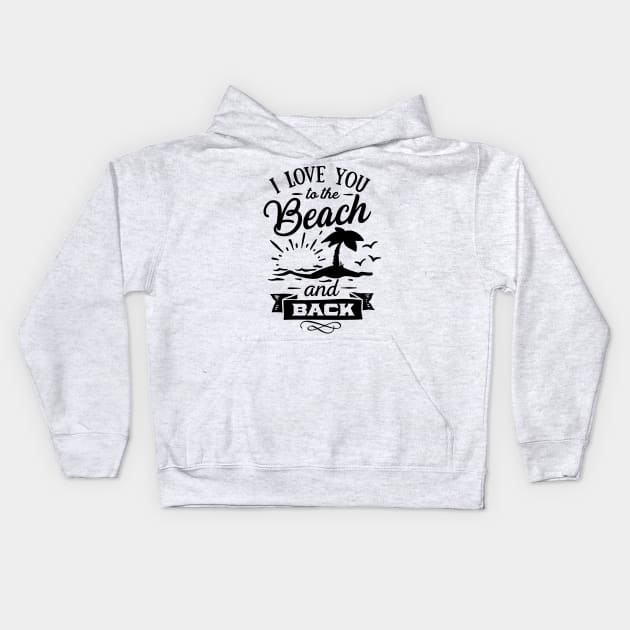 I love you to the beach and back Kids Hoodie by busines_night